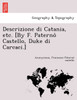 Descrizione di Catania, etc. [By F. Paternò Castello, Duke di Carcaci.]