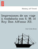 Impresiones de un viaje á Andalucía con S. M. el Rey Don Alfonso XII.