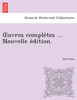 Uvres Comple Tes ... Nouvelle E Dition.