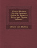 Vlrichi Hvtteni Eqvitis Germani Opera Qv� Reperiri Potvervnt Omnia, Volume 7