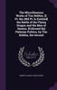 The Miscellaneous Works of Tim Bobbin. [2 Pt. the 2Nd Pt. Is Entitled] the Battle of the Flying Dragon and the Man of Heaton. [Followed By] Plebeian Politics, by Tim Bobbin, the Second