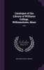 Catalogue of the Library of Williams College, Williamstown, Mass