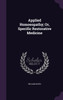 Applied Homoeopathy; Or, Specific Restorative Medicine