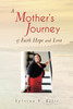A Mother's Journey of Faith Hope and Love