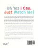 Oh Yes I Can, Just Watch Me!