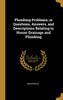 Plumbing Problems; or Questions, Answers, and Descriptions Relating to House-Drainage and Plumbing