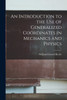 An Introduction to the Use of Generalized Coördinates in Mechanics and Physics