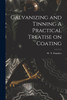 Galvanizing and Tinning A Practical Treatise on Coating