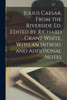 Julius Caesar, From the Riverside ed. Edited by Richard Grant White, With an Introd. and Additional Notes