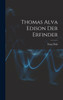 Thomas Alva Edison Der Erfinder