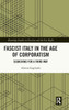Fascist Italy in the Age of Corporatism