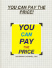 YOU CAN PAY THE PRICE!