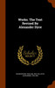 Works. The Text Revised By Alexander Dyce