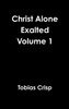 Christ Alone Exalted Volume 1