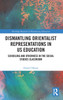 Dismantling Orientalist Representations in US Education