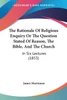 The Rationale Of Religious Enquiry Or The Question Stated Of Reason, The Bible, And The Church