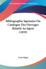 Bibliographie Japonaise Ou Catalogue Des Ouvrages Relatifs Au Japon (1859)