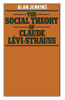 The Social Theory of Claude Lévi-Strauss