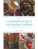 Recipes for Constipation Relief and Gut Healing