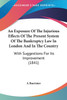An Exposure Of The Injurious Effects Of The Present System Of The Bankruptcy Law In London And In The Country