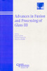 Advances in Fusion and Processing of Glass III