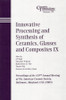 Innovative Processing and Synthesis of Ceramics, Glasses and Composites IX