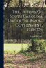 The History Of South Carolina Under The Royal Government, 1719-1776