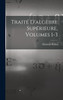 Traité D'algèbre Supérieure, Volumes 1-3