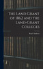The Land Grant of 1862 and the Land-Grant Colleges