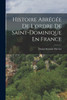 Histoire Abrégée De L'ordre De Saint-Dominique En France