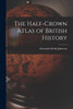 The Half-Crown Atlas of British History
