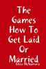 The Games How To Get Laid Or Married