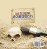 Time Traveling Archaeologists | Realizations from Artifacts & Ruins | World Geography | Social Studies 5th Grade | Children's Geography & Cultures Books
