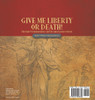 Give Me Liberty or Death! | The Fight for Independence and the American Revolution | Grade 7 Children's American History