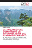 LA ARQUITECTURA COMO MEDIO DE INTERPRETACIÓN DEL PATRIMONIO NATURAL