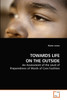 TOWARDS LIFE ON THE OUTSIDE