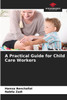 A Practical Guide for Child Care Workers