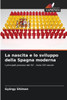 La nascita e lo sviluppo della Spagna moderna