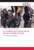 La violencia institucional para el orden social