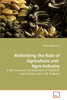 Rethinking the Role of Agriculture and  Agro-Industry