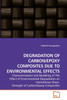 DEGRADATION OF CARBON/EPOXY COMPOSITES DUE TO ENVIRONMENTAL EFFECTS