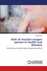 Role of reactive oxygen species in health and diseases