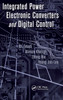 Integrated Power Electronic Converters and Digital Control