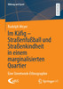 Im Käfig - Straßenfußball und Straßenkindheit in einem marginalisierten Quartier