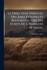 Le Directeur Spirituel Des Ãmes DÃ©votes Et Religieuses, TirÃ© Des Ãcrits De S. FranÃ§ois De Sales...