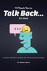 I'll Teach You To Talk Back... For Real