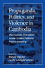 Propaganda, Politics and Violence in Cambodia