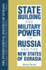 International Politics of Eurasia: v. 5: State Building and Military Power in Russia and the New States of Eurasia