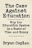 The Case against Education