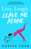 Live, Laugh, Leave Me Alone